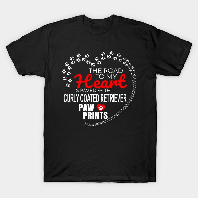 The Road To My Heart Is Paved With Curly Coated Retriever Paw Prints - Gift For CURLY COATED RETRIEVER Dog Lover T-Shirt by HarrietsDogGifts